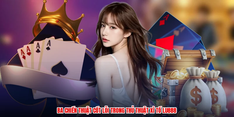 Thủ Thuật Xì Tố LU888: Bí Quyết Đọc Bài Và Bluff Chuẩn Xác - winmonarch69.casa - Winmonarch69