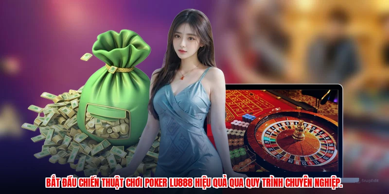 Chiến Thuật Chơi Poker LU888: Bí Quyết Thắng Lớn Tại Sòng Bài - winmonarch69.casa - Winmonarch69