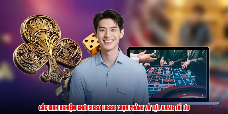 Kinh Nghiệm Chơi Sicbo LU888: Bí Quyết Thắng Lớn Mỗi Ngày - winmonarch69.casa - Winmonarch69