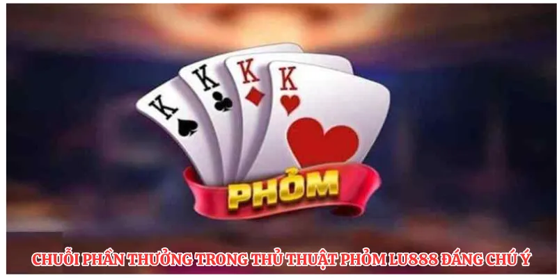 Thủ Thuật Phỏm LU888: Bí Quyết Săn Thưởng Lớn Cực Hấp Dẫn - winmonarch69.casa - Winmonarch69