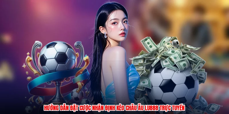 Nhận Định Kèo Châu Âu LU888: Hướng Dẫn Cá Cược Cho Tân Thủ - winmonarch69.casa - Winmonarch69