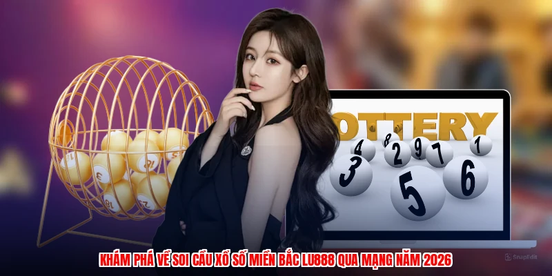 Soi Cầu Xổ Số Miền Bắc LU888: Kết Quả Trực Tuyến 2026 - winmonarch69.casa - Winmonarch69