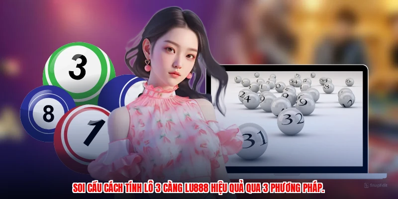 Cách Tính Lô 3 Càng LU888: Chiến Thuật Soi Cầu Chuẩn Xác - winmonarch69.casa - Winmonarch69
