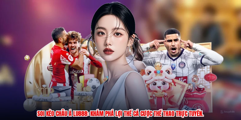 Soi Kèo Châu Á LU888 - Cẩm Nang Cược Thể Thao Cho Tân Thủ - winmonarch69.casa - Winmonarch69