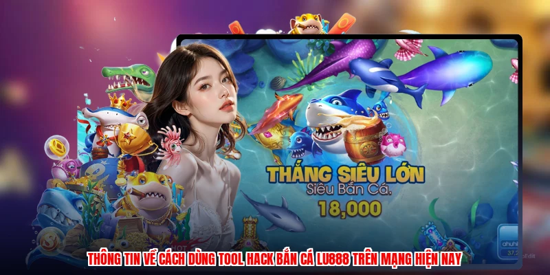 Cách Dùng Tool Hack Bắn Cá LU888: Sự Thật Và Rủi Ro 2026 - winmonarch69.casa - Winmonarch69